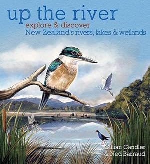 Bild des Verkufers fr Up the River: Explore and discover New Zealand's rivers, lakes & wetlands PB (Paperback) zum Verkauf von Grand Eagle Retail
