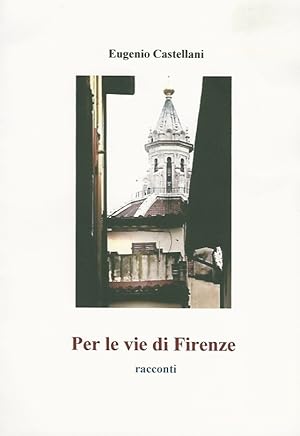 Bild des Verkufers fr Per le vie di Firenze. Racconti. zum Verkauf von Libreria Oreste Gozzini snc