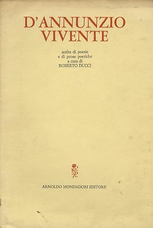 D'Annunzio vivente. Scelta di poesie e di prose poetiche a cura di Roberto Ducci.