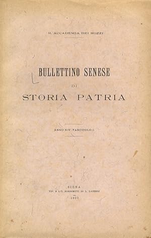 BULLETTINO Senese di Storia Patria. R. Accademia dei Rozzi. Anno XIV. 1907. Fascicolo I.