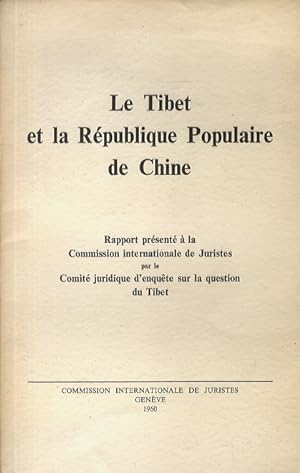 Tibet (Le) et la République Populaire de Chine. Rapport présenté à la Commision internationale de...