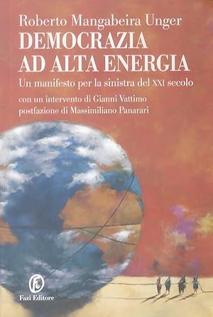 Democrazia ad alta energia. Un manifesto per la sinistra del XXI secolo con un intervento di G. V...