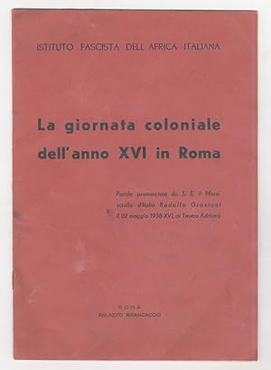 La giornata coloniale dell'anno XVI in Roma. Parole pronunciate da S.E. il Maresciallo d'Italia R...