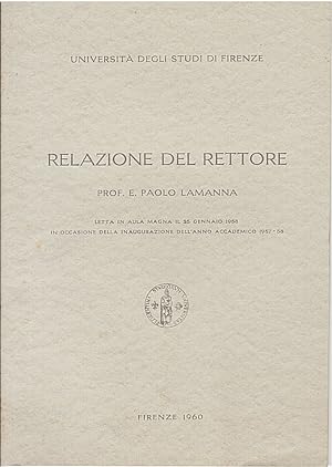 Seller image for Relazione del rettore prof. E. Paolo Lamanna. Letta [.] in occasione dell'inaugurazione dell'anno accademico 1957-58. for sale by Libreria Oreste Gozzini snc