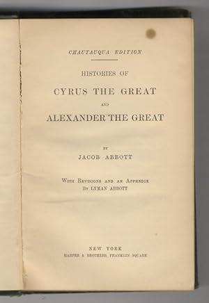 Histories of Cyrus the Great and Alexander the Great. With revisions and and appendix by Lyman Ab...
