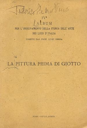 PITTURA (LA) prima di Giotto. IV° album per l'insegnamento della storia dell'arte nei Licei d'Ita...