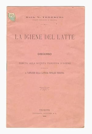 La igiene del latte. Discorso tenuto alla Società Triestina d'Igiene, pubblicato a vantaggio dell...