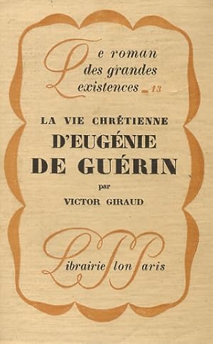 La vie chrétienne d'Eugenie de Guérin.