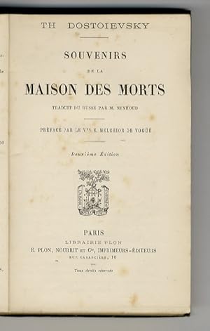 Souvenirs de la Maison des Morts. Traduit du russe par M. Neyroud. Préface par le V.te E. Melchio...