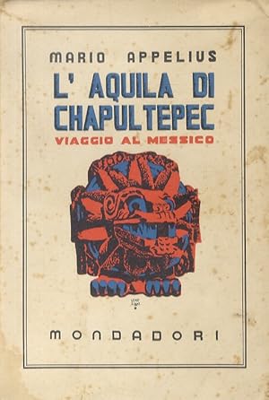 L'aquila du Chapultepec. Il Messico. Con 40 tavole fuori testo.