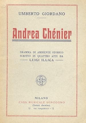 Andrea Chénier. Dramma in ambiente storico in 4 quadri di Luigi Illica. Musica di U. Giordano.