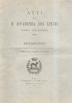 ATTI della R. Accademia dei Lincei anno CCLXXXIX. 1892. Rendiconto dell'adunanza solenne del 5 gi...