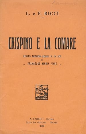 Crispino e la Comare. Libretto fantastico-giocoso in tre atti di F.M. Piave. Musica dei fratelli ...