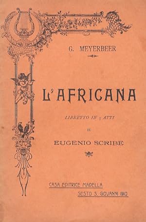 L'Africana. Opera in 5 atti di E. Scribe. Traduzione italiana di M. Marcello. Musica di G. Meyerb...