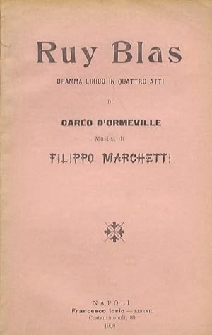 Ruy Blas. Dramma lirico in quattro atti di C. D'Ormeville. Musica del maestro F. Marchetti.