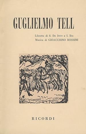 Guglielmo Tell. Melodramma tragico in 4 atti. Libretto di S. De Jouy e I. Bis. Musica di G. Rossi...