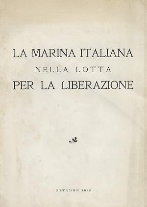 MARINA (LA) italiana nella lotta per la liberazione. Ottobre 1945.