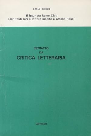 Il futurista Remo Chiti. (Con testi rari e lettere inedite a Ottone Rosai). Estratto da Critica L...