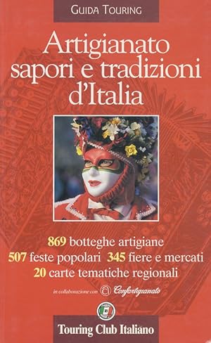 Bild des Verkufers fr Artigianato, sapori e tradizioni d'Italia. 869 botteghe artigiane, 507 feste popolari, 345 fiere e mercati. 20 carte tematiche regionali. zum Verkauf von Libreria Oreste Gozzini snc