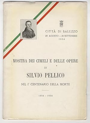 MOSTRA dei cimeli e delle opere di Silvio Pellico nel 1 centenario della morte. 1854 - 1954.