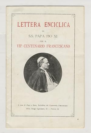 Lettera enciclica di SS. Papa Pio XI per il VII° centenario frncescano. A cura di Pace e Bene, Bo...