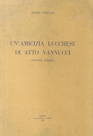 Bild des Verkufers fr Un'amicizia lucchese di Atto Vannucci. (Lettere inedite). zum Verkauf von Libreria Oreste Gozzini snc