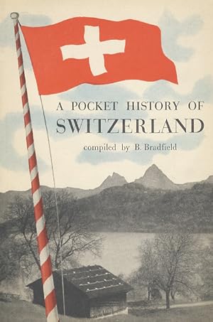 Bild des Verkufers fr A pocket history of Switzerland [.] With historical outline and guide. zum Verkauf von Libreria Oreste Gozzini snc