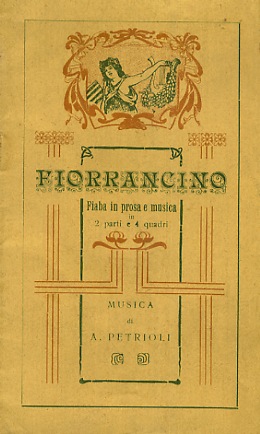 Fiorrancino. Fiaba in prosa e musica in due parti e quattro quadri. Musica di A. Petrioli.