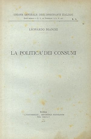 Seller image for La politica dei consumi. (Conferenza tenuta nel Teatro Argentina in Roma il 28 gennaio 1917). for sale by Libreria Oreste Gozzini snc