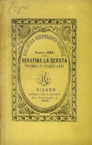 Serafina la devota. Dramma in 5 atti. Versione di L. E. Tettoni. (II. Edizione).