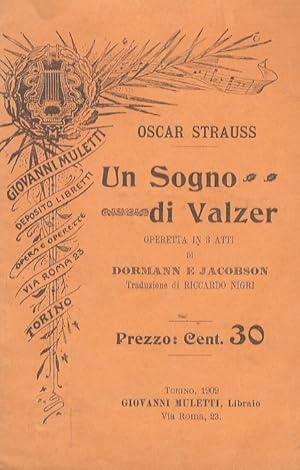 Un Sogno di Valzer. Operetta in 3 atti di Dormann e Jacobson. Traduzione di Riccardo Nigri.