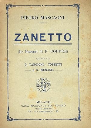 Zanetto (Le Passant, di F. Coppée). Riduzione di G. Targioni-Tozzetti e G. Menasci. Per la musica...
