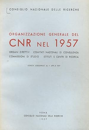 Seller image for Organizzazione generale del CNR nel 1957. Organi direttivi. Comitati nazionali di consulenza. Commissioni di studio. Istituti e centri di ricerca. Elenchi aggiornati al 1 aprile 1957. for sale by Libreria Oreste Gozzini snc