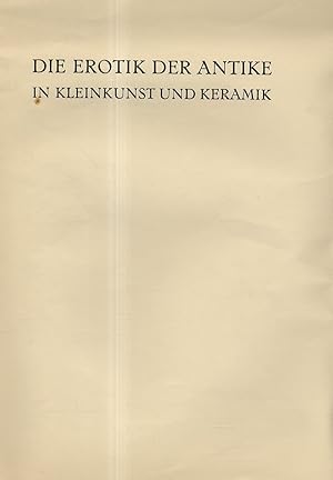 Immagine del venditore per Die Erotik der Antike in Kleinkunst und Keramik. venduto da Libreria Oreste Gozzini snc