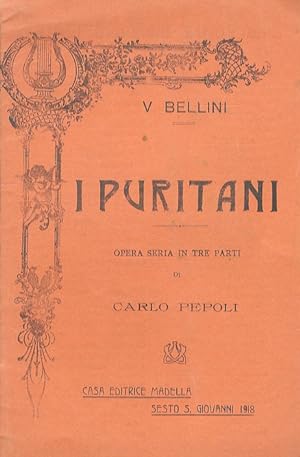 I Puritani. Opera seria in 3 atti di C. Pepoli. Musica di V. Bellini.