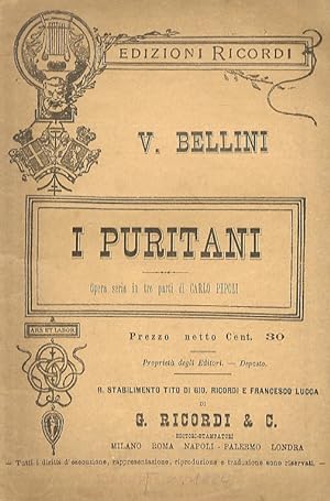 I Puritani. Opera seria in tre parti di C. Pepoli. Musica di V. Bellini.
