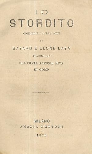 Seller image for Lo Stordito. Commedia in 3 atti. Traduzione del Conte Antonio Riva di Como. for sale by Libreria Oreste Gozzini snc