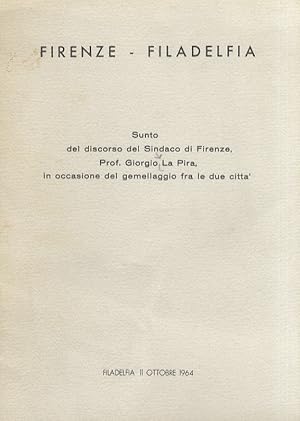 Bild des Verkufers fr Firenze - Filadelfia. Sunto del discorso del Sindaco di Firenze, prof. Giorgio La Pira in occasione del gemellaggio fra le due citt. Filadelfia, 11 ottobre 1964. zum Verkauf von Libreria Oreste Gozzini snc