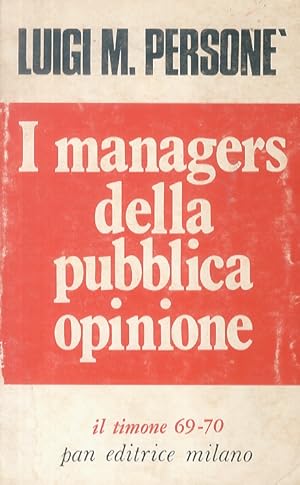 Bild des Verkufers fr I managers della pubblica opinione. zum Verkauf von Libreria Oreste Gozzini snc