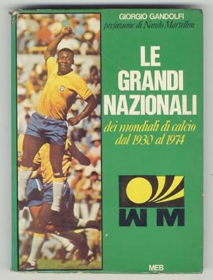 Le grandi nazionali dei mondiali di calcio dal 1930 al 1974. (Prefazione di Nando Martellini).