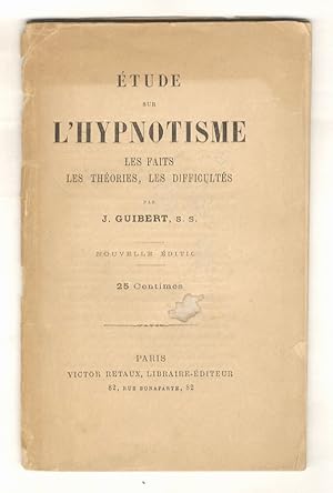 Etude sur l'Hypnotisme. Les faits, les théories, les difficultés.