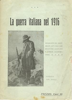 Guerra (La) italiana nel 1916. Riassunto dai documenti ufficiali con quattro cartine e cinque ill...