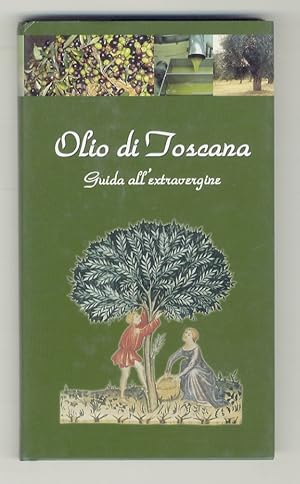 Olio di Toscana. Guida all'extravergine.