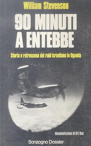 90 minuti a Entebbe. Storia e retroscena del raid israeliano in Uganda. Documentazione di Uri Dan.