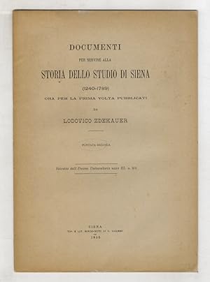 Documenti per servire alla Storia dello Studio di Siena (1240-1789). Ora la prima volta pubblicat...