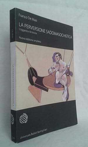 Imagen del vendedor de LA PERVERSIONE SADOMASOCHISTA. L' oggetto e le teorie. Nuova edizione ampliata. a la venta por Accademia degli Erranti di Vada Monica