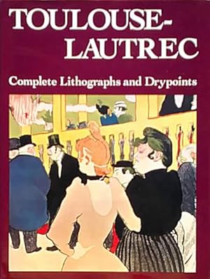 Toulouse-Lautrec: His Complete Lithographs and Drypoints