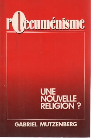 L'Oecumenisme. une Nouvelle Religion