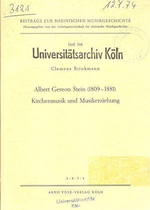 Albert Gereon Stein (1809 - 1881) Kirchenmusik und Musikerziehung. (Beiträge zur rheinischen Musi...