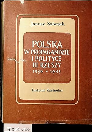 Polska w propagandzie i polityce III Rzeszy w latach 1939-1945. (=Studium Niemcoznawcze Instytutu...